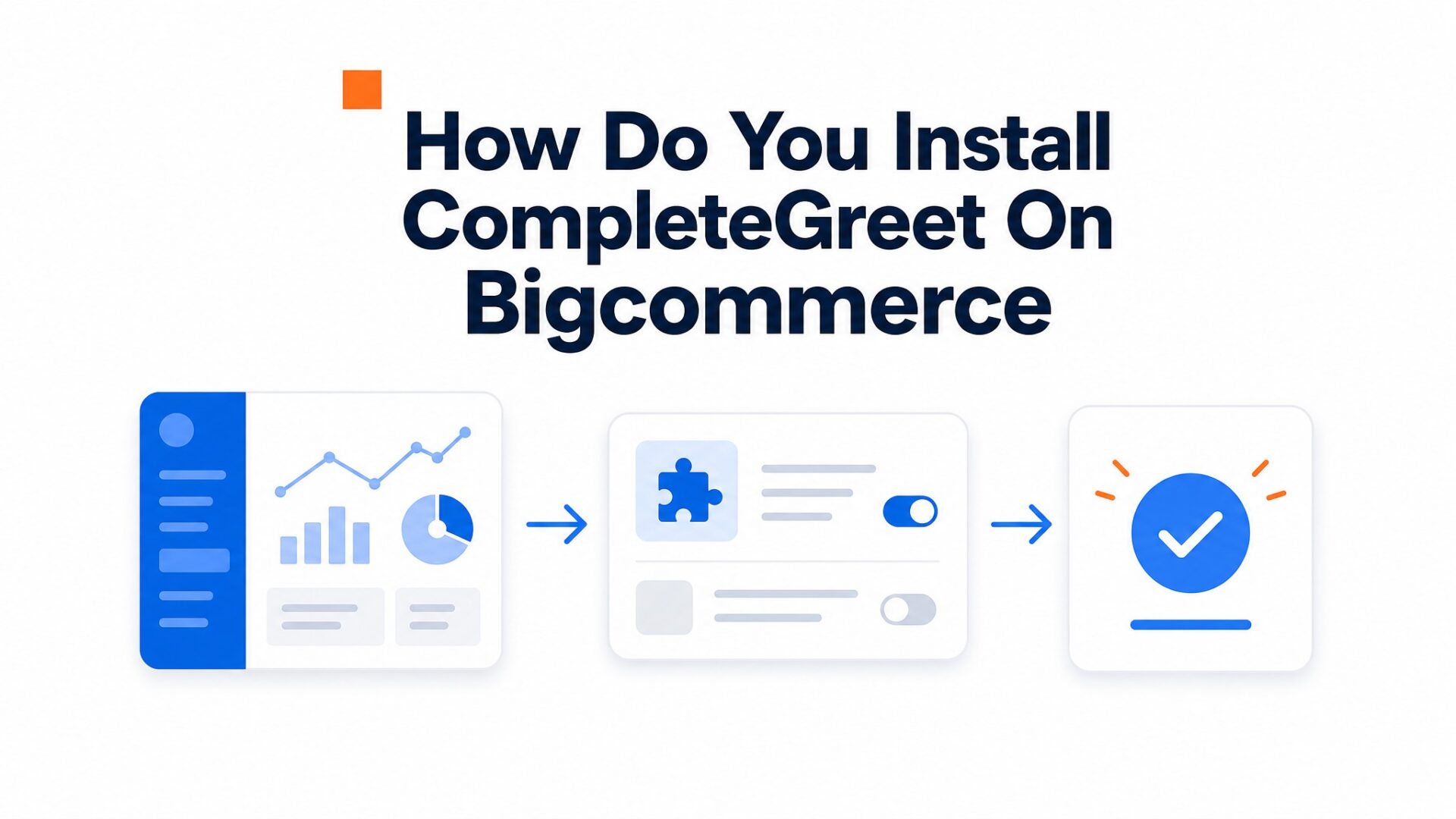 Process illustration for How do you install CompleteGreet on BigCommerce